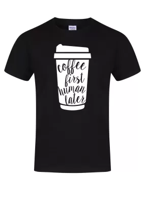 Coffee First, Human Later - T-Shirt