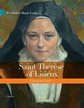 Saint Therese of Lisieux - Living on Love